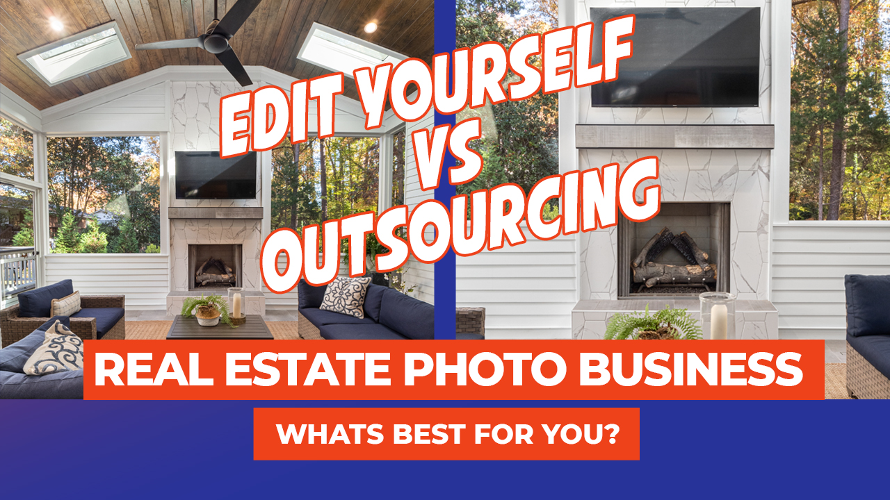 Outsourcing vs Editing Yourself… Which Real Estate Photo Model Works Best for You?!?