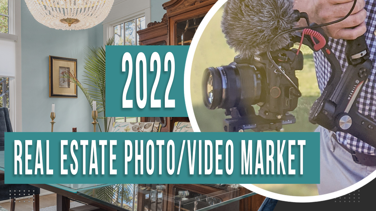 2022 Real Estate Photo/Video Market Discussion