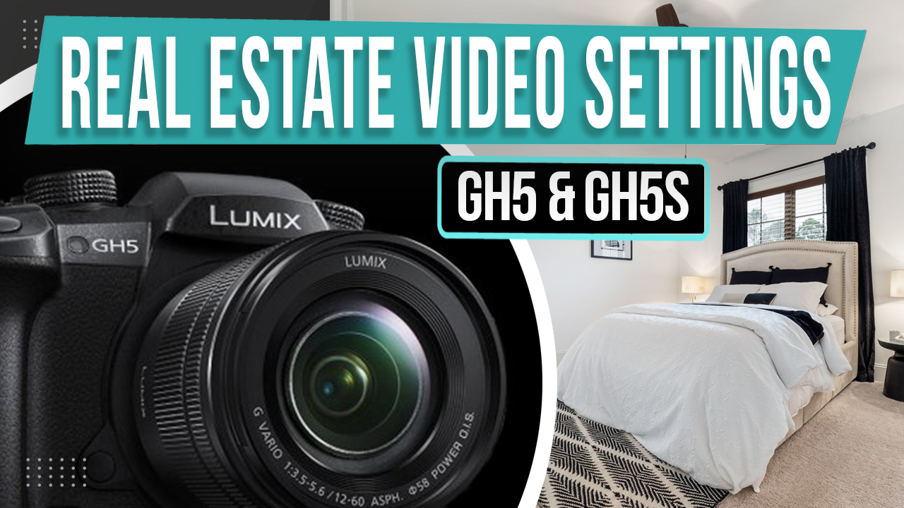 GH5 & GH5s Real Estate Video Settings